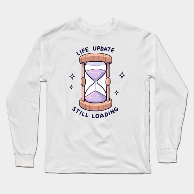 Life Update Still Loading - Hourglass Design Gift Long Sleeve T-Shirt by Umbrella Studio